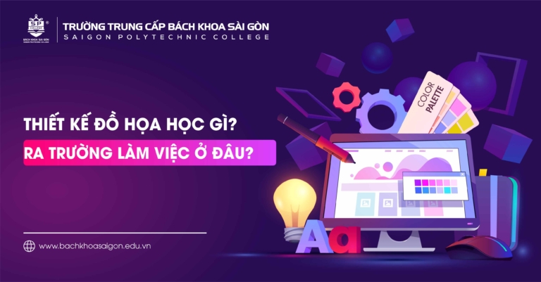 Thiết kế đồ hoạ học gì? Ra trường làm việc ở đâu? - Trường Trung cấp Bách Khoa Sài Gòn