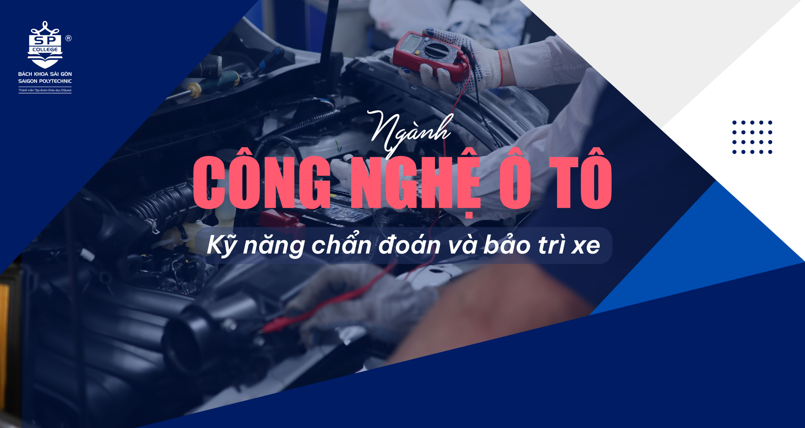 Ngành Công nghệ ô tô: Kỹ năng chẩn đoán và bảo trì xe